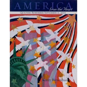 America from the Heart: Quilters Remember September 11, 2001 by Karey Bresenhan